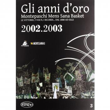 Gli anni d'oro. Montepaschi mens sana basket. Le vittorie, i volti, i ricordi... dal 2000 ad oggi