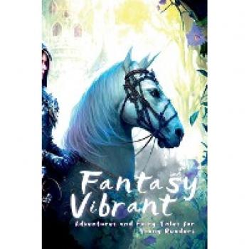Fantasy Vibrant: Adventures and Fairy Tales for Young Readers