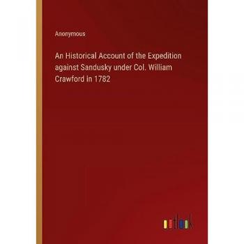 An Historical Account of the Expedition against Sandusky under Col. William Crawford in 1782