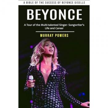 Beyonce: A Bible of the Success of Beyonce Giselle (A Tour of the Multi-talented Singer