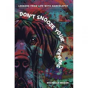 Don’t Snooze Your Dreams: Lessons from Life with Narcolepsy