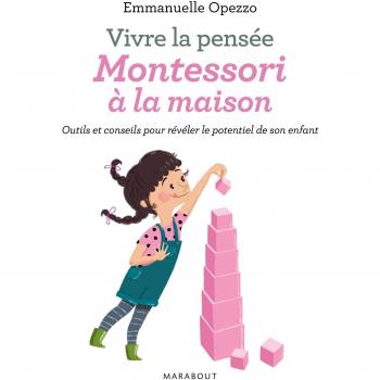 Vivre la pensée, Montessori à la maison : Outils et conseils pour révéler le potentiel de son enfant