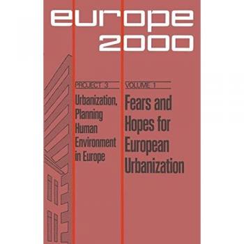 Fears and Hopes for European Urbanization: Ten Prospective Papers and Three Evaluations
