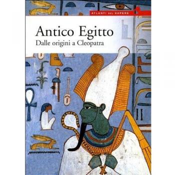ANTICO EGITTO. DALLE ORIGINI A CLEOPATRA. EDIZ. ILLUSTRATA