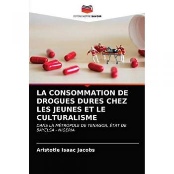 LA CONSOMMATION DE DROGUES DURES CHEZ LES JEUNES ET LE CULTURALISME: DANS LA MÉTROPOLE DE YENAGOA, ÉTAT DE BAYELSA