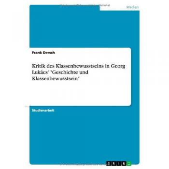 Kritik des Klassenbewusstseins in Georg Lukács' Geschichte und Klassenbewusstsein