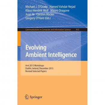 Evolving Ambient Intelligence: AmI 2013 Workshops, Dublin, Ireland, December 3-5, 2013. Revised Selected Papers