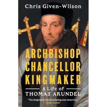 Chris Given-Wilson Archbishop, Chancellor, Kingmaker
