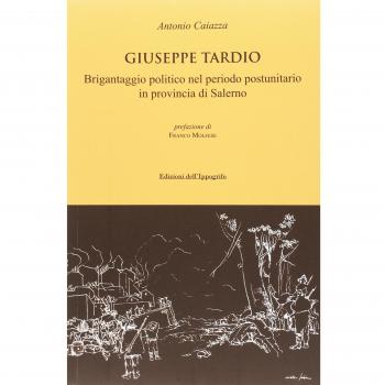Giuseppe Tardio. Brigantaggio politico nel periodo postunitario in provincia di Salerno