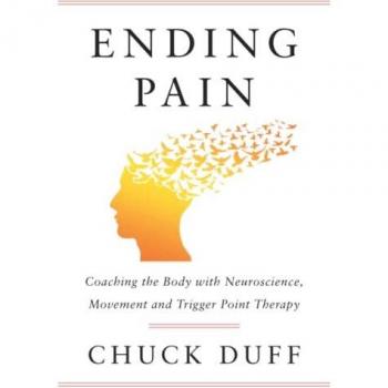 Ending Pain: Coaching the Body with Neuroscience, Movement and Trigger Point Therapy