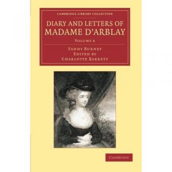 Diary and Letters of Madame dArblay Volume 6