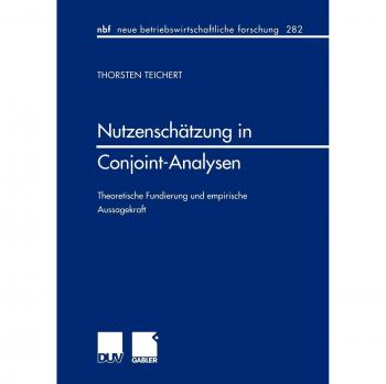 Nutzenschätzung in Conjoint-Analysen: Theoretische Fundierung und Empirische Aussagekraft