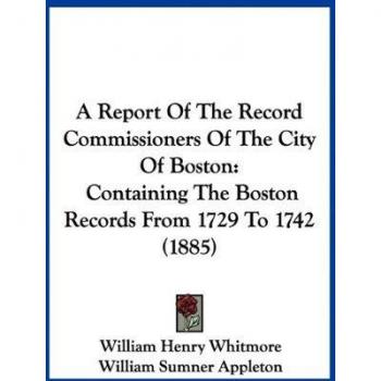 A Report Of The Record Commissioners Of The City Of Boston: Containing The Boston Records From 1729 To 1742 (1885)