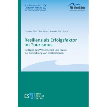 DITF 2, Resilienz als Erfolgsfaktor im Tourismus: Beiträge aus Wissenschaft und Praxis zur Entwicklung von Destinationen (Schriftenreihe des Deutschen Instituts für Tourismusforschung)