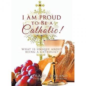 I Am Proud to Be a Catholic!: What Is Unique About Being a Catholic?