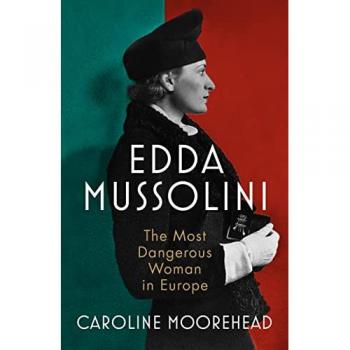 Caroline Moorehead Edda Mussolini: The Most Dangerous Woman In Europe