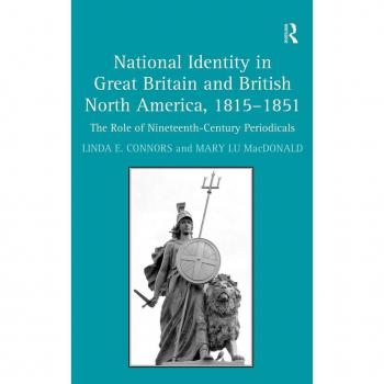 National Identity in Great Britain and British North America, 1815-1851: The Role of Nineteenth-Century Periodicals
