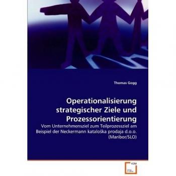 Operationalisierung strategischer Ziele und Prozessorientierung: Vom Unternehmensziel zum Teilprozessziel am Beispiel der Neckermann katalo?ka prodaja d.o.o.
