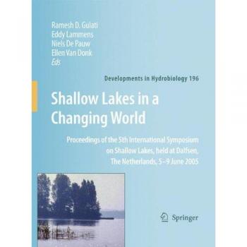 Shallow Lakes in a Changing World: Proceedings of the 5th International Symposium on Shallow Lakes, held at Dalfsen, The Netherlands, 5-9 June 2005