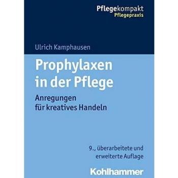 Prophylaxen in der Pflege: Anregungen für kreatives Handeln (Pflegekompakt)