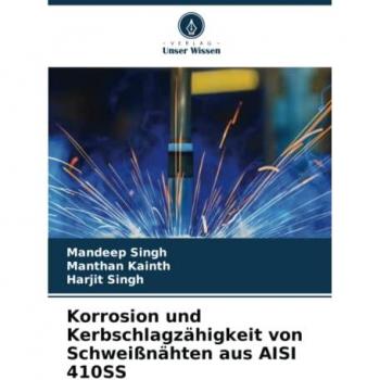 Singh, Mandeep: Korrosion und Kerbschlagzähigkeit von Schweißnähten aus AISI 410SS