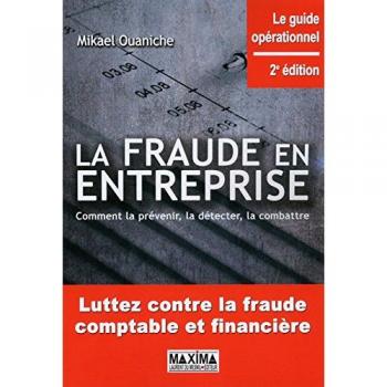 La fraude en entreprise: Comment la prévenir, la détecter, la combattre