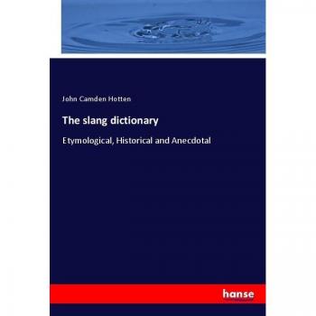 The slang dictionary: Etymological, Historical and Anecdotal