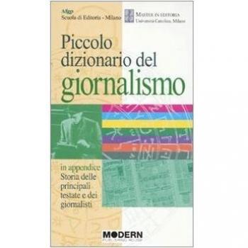 Piccolo dizionario del giornalismo. In appendice: «Storia delle principali testate e dei giornalisti»