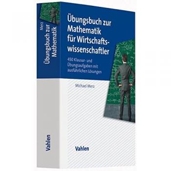 Übungsbuch zur Mathematik für Wirtschaftswissenschaftler: 450 Klausur