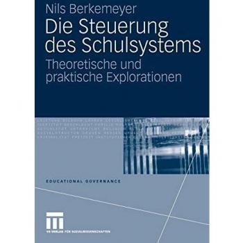 Die Steuerung des Schulsystems: Theoretische und praktische Explorationen