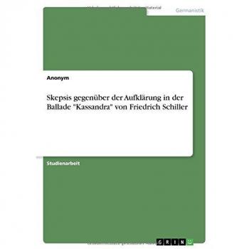 Skepsis gegenüber der Aufklärung in der Ballade Kassandra von Friedrich Schiller