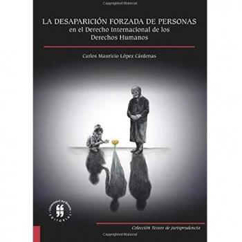 La desaparición forzada de personas en el derecho internacional de los derechos humanos: Estudio de