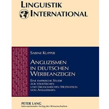 Anglizismen in deutschen Werbeanzeigen: Eine empirische Studie zur stilistischen und ökonomischen Motivation von Anglizismen (Linguistik international)