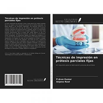 Técnicas de impresión en prótesis parciales fijas: Un requisito para la fabricación precisa de prótesis