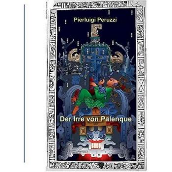 Der Irre von Palenque: Der Grabdeckel von Re Pakal