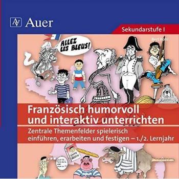 Französisch humorvoll und interaktiv unterrichten: Zentrale Themenfelder spielerisch einführen, erarbeiten und festigen -1-2. Lernjahr