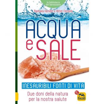 Acqua e sale. Inesauribili fonti di vita. Due doni della natura Hendel Barbara