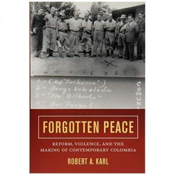 Forgotten Peace: Reform, Violence, and the Making of Contemporary Colombia Volume 3