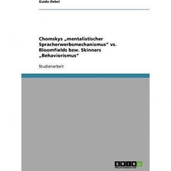 Chomskys mentalistischer Spracherwerbsmechanismus vs. Bloomfields bzw. Skinners Behaviorismus