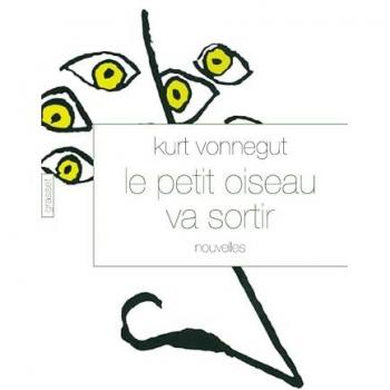 Kurt Vonnegut Le Petit Oiseau Va Sortir