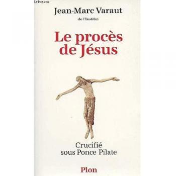 Jean-Marc Varaut Le Procès De Jésus, Crucifié Sous Ponce Pilate