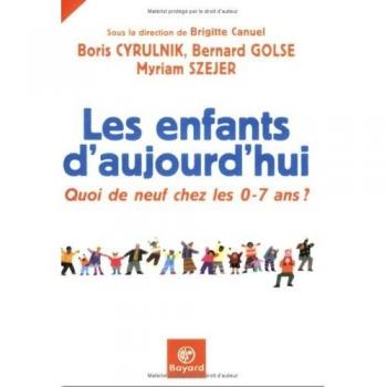 Boris Cyrulnik Les Enfants D'Aujourd'Hui : Quoi De Neuf Chez Les 0-7 Ans ?