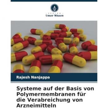 Nanjappa, Rajesh: Systeme auf der Basis von Polymermembranen für die Verabreichung von Arzneimitteln