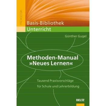 Methoden-Manual Neues Lernen: Tausend Praxisvorschläge für die Schulpraxis: 1000 Vorschläge für die Schulpraxis (Basis-Bibliothek Unterricht)
