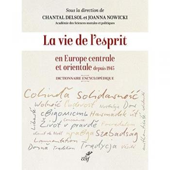 La vie de l'esprit en Europe centrale et orientale depuis 1945 : dictionnaire encyclopédique