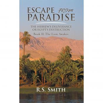 Escape From Paradise: The Hebrew's Deliverance or Egypt's Destruction, Book II: The Lion Awakes