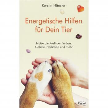 Energetische Hilfen für Dein Tier: Nutze die Kraft der Farben, Gebete, Heilsteine und mehr