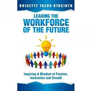 Leading the Workforce of the Future: Inspiring a Mindset of Passion, Innovation and Growth