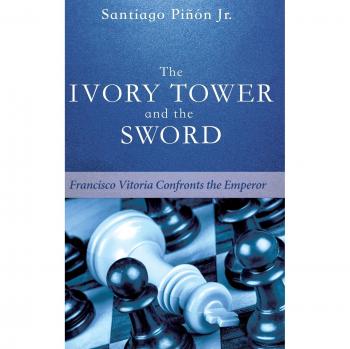 The Ivory Tower and the Sword: Francisco Vitoria Confronts the Emperor