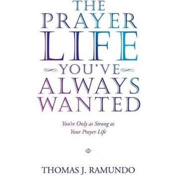 The Prayer Life You'Ve Always Wanted: You'Re Only as Strong as Your Prayer Life